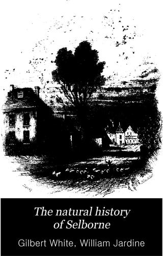 Gilbert White: The natural history of Selborne (1888, G. Bell and sons)