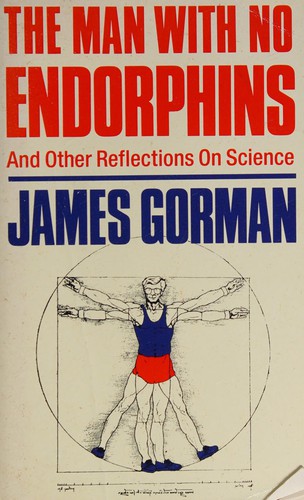 James Gorman: The Man with No Endorphins and Other Reflections on Science (Paperback, Mandarin)