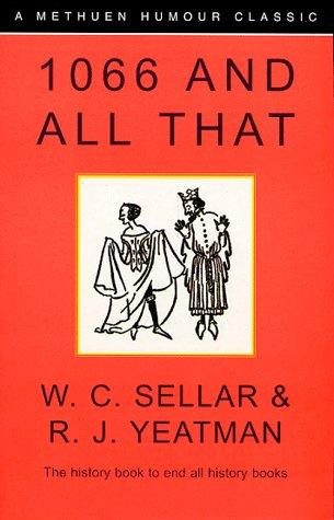 Walter Carruthers Sellar, Robert Julian Yeatman: 1066 And All That (A Methuen Humour Classic) (Methuen Publishing)