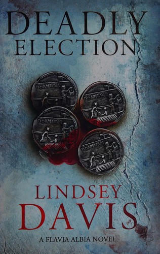 Lindsey Davis: Deadly Election (2015, Hodder & Stoughton General Division, Hodder & Stoughton)
