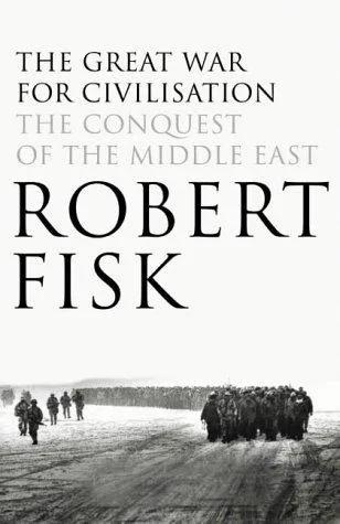 Robert Fisk: The Great War for Civilisation: The Conquest of the Middle East (2005)