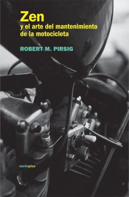 Robert M. Pirsig: Zen y El Arte del Mantenimiento de La Motocicleta
            
                Narrativa Sexto Piso (2012, Sexto Piso)