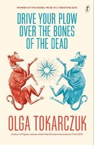 Olga Tokarczuk: Drive Your Plow over the Bones of the Dead (Paperback, 2018, Text Publishing Company)