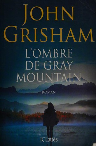 John Grisham: L'ombre de Gray Mountain (French language, 2015, JC Lattès)