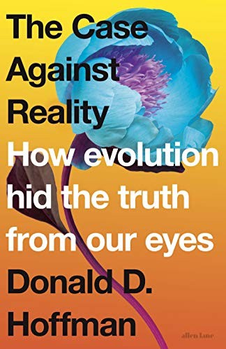 The Case Against Reality (Hardcover, 2019, Allen Lane)