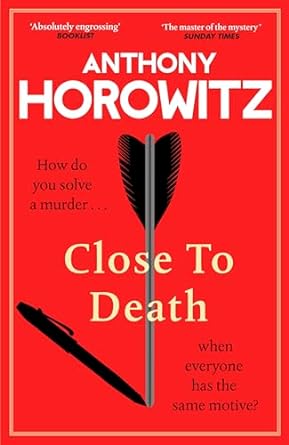 Anthony Horowitz: Close to Death (2024, Penguin Random House)