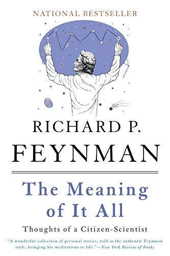 Richard Feynman: The Meaning of It All: Thoughts of a Citizen-Scientist