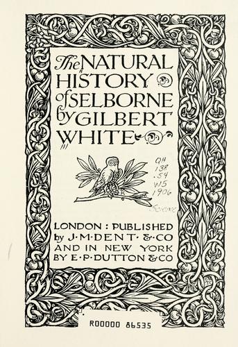 Gilbert White: The natural history of Selborne (1906, J.M. Dent, E.P. Dutton)