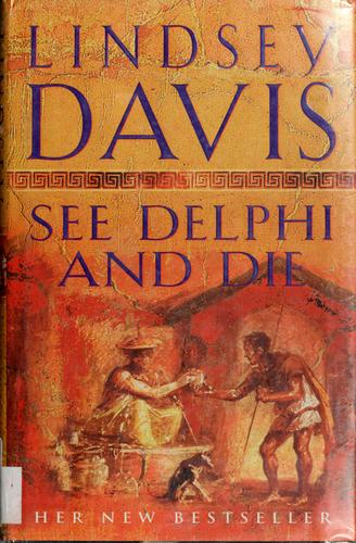 Lindsey Davis: See Delphi and die (2005, Century)