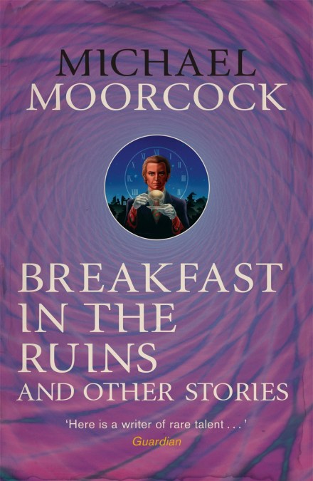 Michael Moorcock: Breakfast in the Ruins and Other Stories (EBook, 2021, Gollancz)