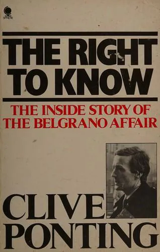 Clive Ponting: The Right to Know : Inside Story of the "Belgrano" Affair (1985)