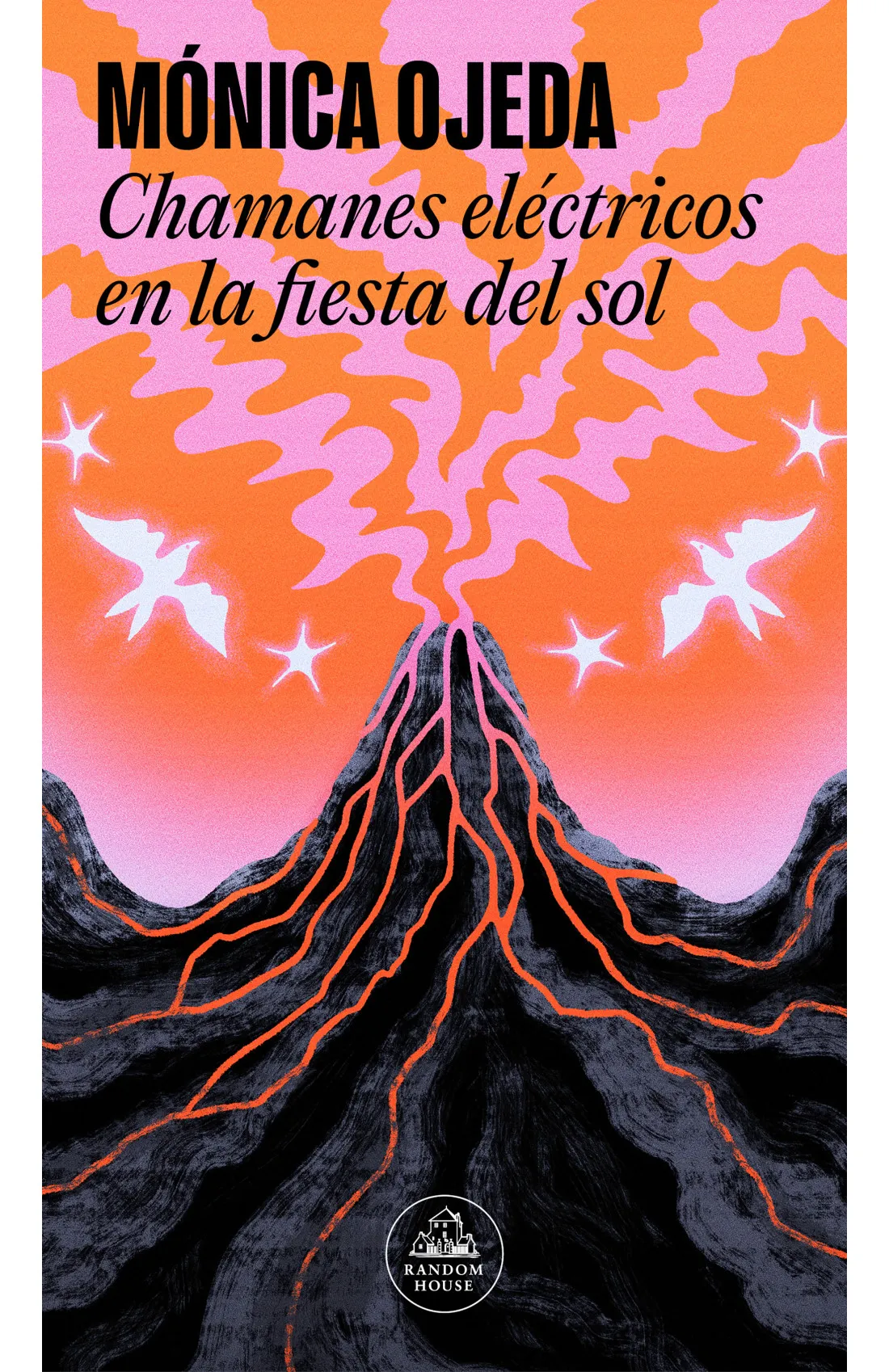 Mónica Ojeda: Chamanes eléctricos en la fiesta del sol (Spanish language, 2024, Random House)