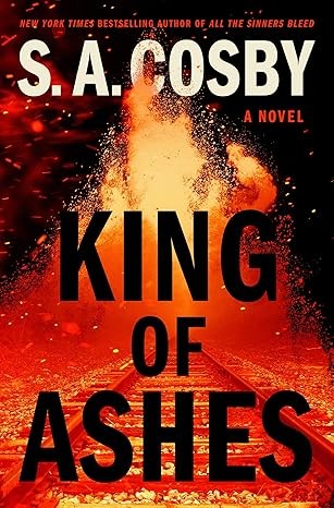 S. A. Cosby: King of Ashes (Hardcover, 2025, Pine & Cedar Books / Flatiron Books)