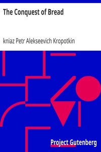 Peter Kropotkin: The Conquest of Bread (EBook, 2007, Project Gutenberg)