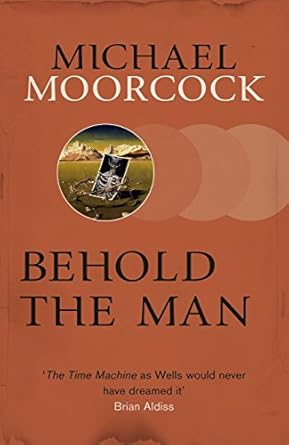 Michael Moorcock: Behold the Man (EBook, 2018, Gollancz)